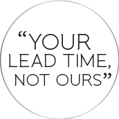 Your lead time, not ours